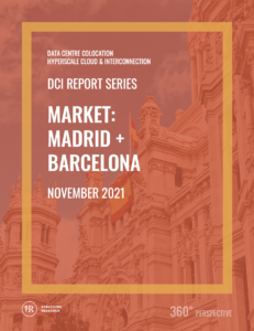 Madrid & Barcelona DCI Report 2021: Data Centre Colocation, Hyperscale Cloud & Interconnection
