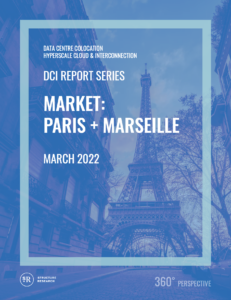 Paris & Marseille DCI Report 2022: Data Centre Colocation, Hyperscale Cloud & Interconnection