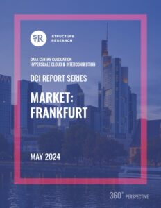 Frankfurt DCI Report 2024: Data Centre Colocation, Hyperscale Cloud & Interconnection